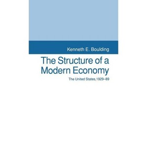 The Structure of a Modern Economy - (United States 1929-89) by  Kenneth E Boulding (Hardcover) - 1 of 1