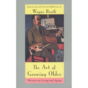 The Art of Growing Older - by  Wayne C Booth (Paperback) - 1 of 1