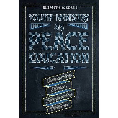 Youth Ministry as Peace Education - by  Elizabeth W Corrie (Paperback)