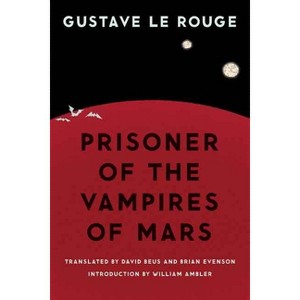 Prisoner of the Vampires of Mars - (Bison Frontiers of Imagination) by  Gustave Le Rouge (Paperback) - 1 of 1