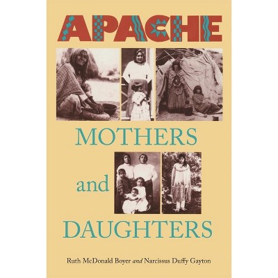 Apache Mothers and Daughters - by  Ruth McDonald Boyer & Narcissus Duffy Gayton (Paperback)