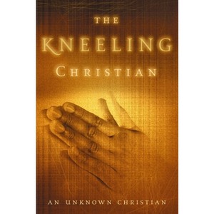 The Kneeling Christian - (Clarion Classics) by  Unknown Christian (Paperback) - 1 of 1