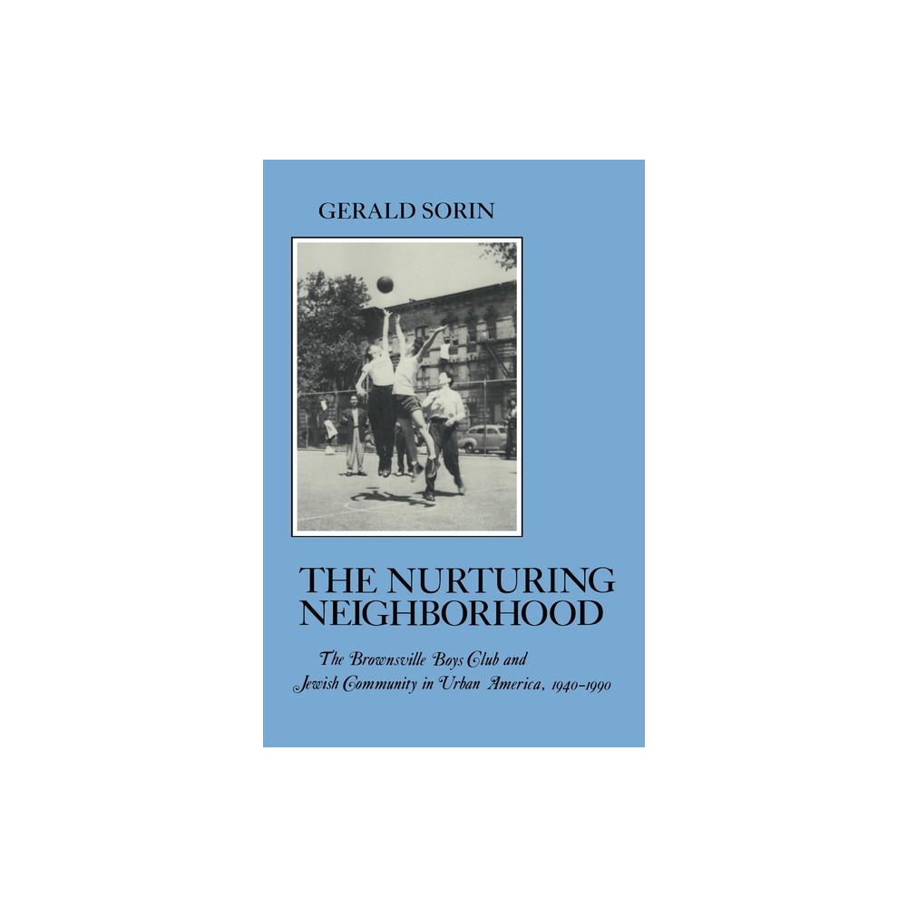 Nurturing Neighborhood - (American Social Experience) by Gerald Sorin (Hardcover)