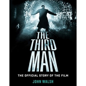 The Third Man: The Official Story of the Film - by  John Walsh (Hardcover) - 1 of 1
