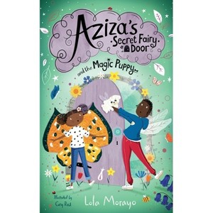 Aziza's Secret Fairy Door and the Magic Puppy - by  Lola Morayo (Paperback) - 1 of 1