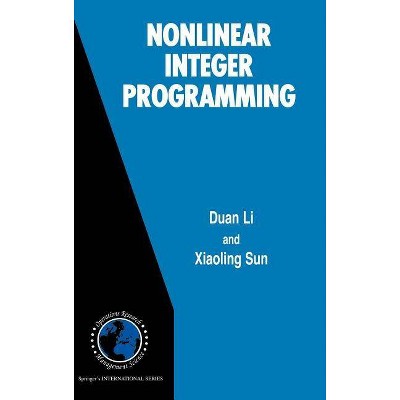 Nonlinear Integer Programming - (International Operations Research & Management Science) by  Duan Li & Xiaoling Sun (Hardcover)