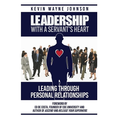 Leadership With A Servant's Heart - by  Kevin Wayne Johnson (Paperback) - image 1 of 1