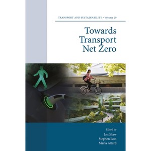 Towards Transport Net Zero - (Transport and Sustainability) by  Jon Shaw & Stephen Ison & Maria Attard (Hardcover) - 1 of 1