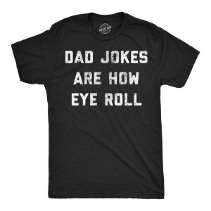Mens Dad Jokes Are How Eye Roll T Shirt Funny Father's Day Graphic Novelty Hilarious Tee - Crazy Dog Men's T Shirt - 1 of 4