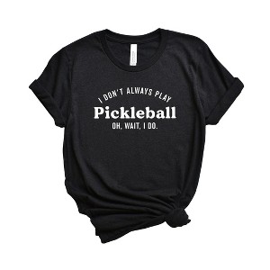 Simply Sage Market Women's I Don't Always Play Pickleball Short Sleeve Graphic Tee - 1 of 3