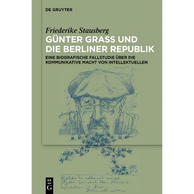 Günter Grass Und Die Berliner Republik - by  Friederike Laura Stausberg (Paperback)
