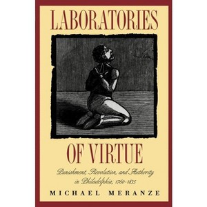 Laboratories of Virtue - (Published by the Omohundro Institute of Early American Histo) 2nd Edition by  Michael Meranze (Paperback) - 1 of 1