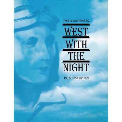 The Illustrated West with the Night - by  Beryl Markham (Paperback)