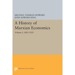 A History of Marxian Economics, Volume I - (Princeton Legacy Library) by  Michael Charles Howard & John Edward King (Paperback) - 1 of 1