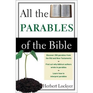 All the Parables of the Bible - by  Herbert Lockyer (Paperback) - 1 of 1