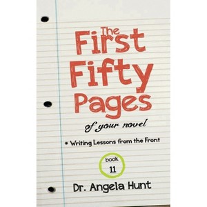 The First Fifty Pages of Your Novel - by  Angela E Hunt (Paperback) - 1 of 1
