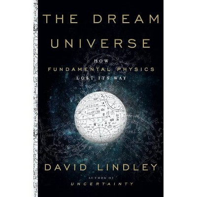 The Dream Universe - by  David Lindley (Hardcover)