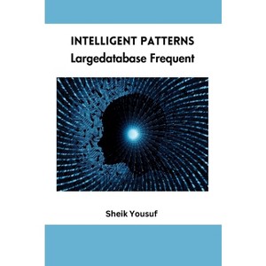 Intelligent Patterns Largedatabase Frequent - by  Sheik Yousuf (Paperback) - 1 of 1