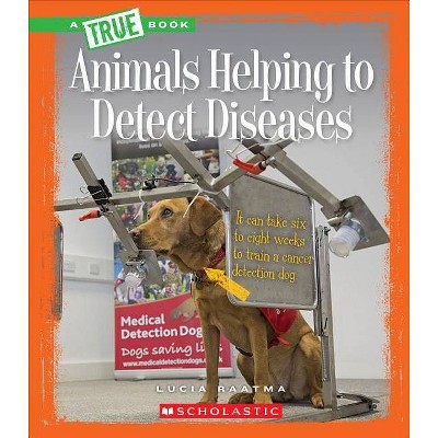 Animals Helping to Detect Diseases (a True Book: Animal Helpers) - (A True Book: Animal Helpers) by  Susan H Gray (Paperback)