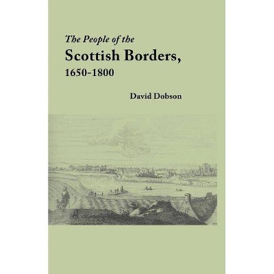 The People of the Scottish Borders, 1650-1800 - by  David Dobson (Paperback)