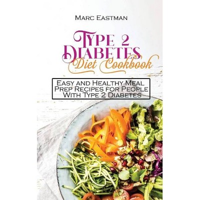 Type 2 Diabetes Diet Cookbook - by  Marc Eastman (Hardcover)