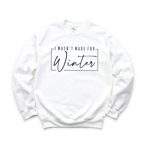 Simply Sage Market Women s Graphic Sweatshirt I Wasn t Made For Winter With Border S White