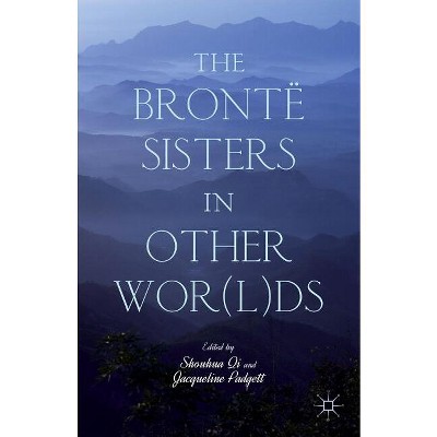 The Brontë Sisters in Other Wor(l)DS - by  S Qi & J Padgett (Hardcover)