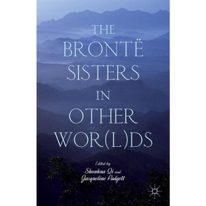 The Brontë Sisters in Other Wor(l)DS - by  S Qi & J Padgett (Hardcover) - 1 of 1
