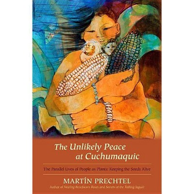 The Unlikely Peace at Cuchumaquic - by  Martín Prechtel (Hardcover)