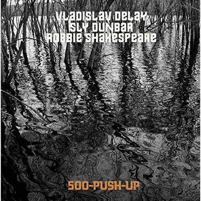 Vladislav Delay / Sly Dunbar / Robbie Shakespeare - 500-Push-Up (CD)