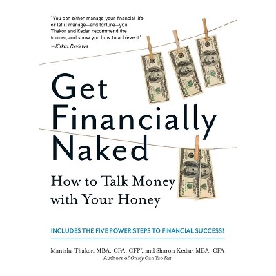 Get Financially Naked - by  Manisha Thakor & Sharon Kedar (Paperback)
