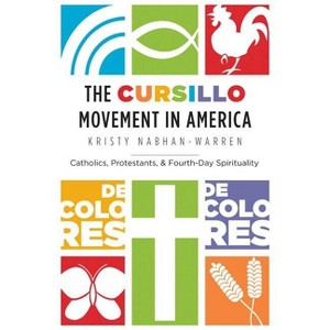 The Cursillo Movement in America - by  Kristy Nabhan-Warren (Paperback) - 1 of 1