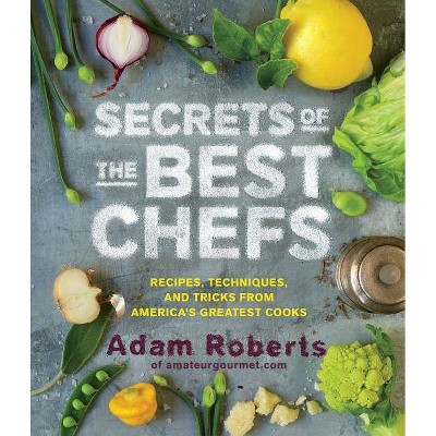 Secrets of the Best Chefs - by  Adam Roberts (Hardcover)