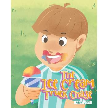 The Ice Cream Truck Chase - by  Amy Joy (Paperback)