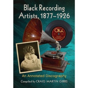 Black Recording Artists, 1877-1926 - Annotated (Paperback) - 1 of 1