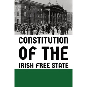 Constitution of the Irish Free State - by  Assembly of Ireland (Paperback) - 1 of 1