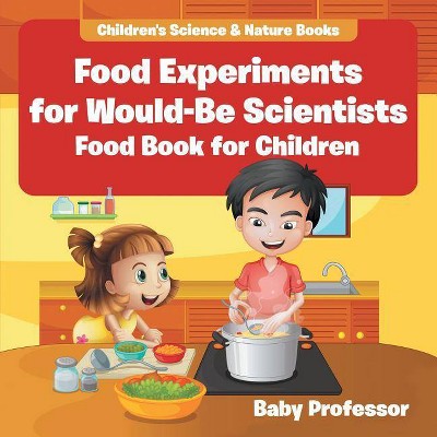 Food Experiments for Would-Be Scientists - by  Baby Professor (Paperback)