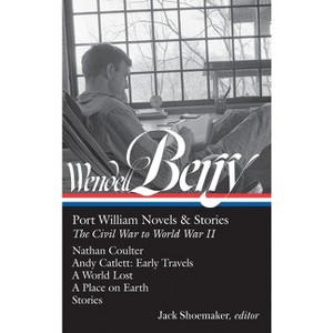 Wendell Berry: Port William Novels & Stories: The Civil War to World War II (Loa #302) - (Library of America Wendell Berry Edition) (Hardcover) - 1 of 1