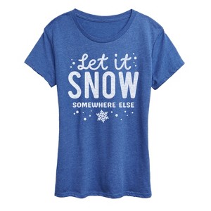 Women's - Instant Message - Let It Snow Somewhere Else Short Sleeve Graphic T-Shirt - 1 of 4