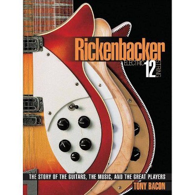 Rickenbacker Electric 12-String - by  Tony Bacon (Paperback)