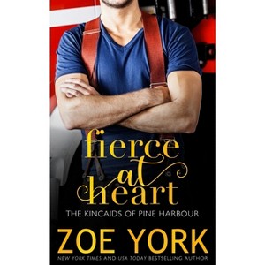 Fierce at Heart - (Kincaids of Pine Harbour) by  Zoe York (Paperback) - 1 of 1