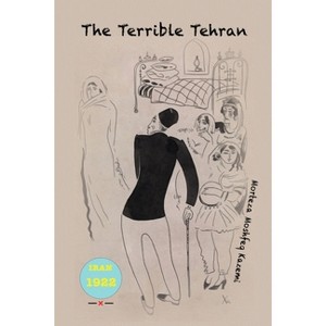 The Terrible Tehran - by  Morteza Moshfeq Kazemi (Paperback) - 1 of 1
