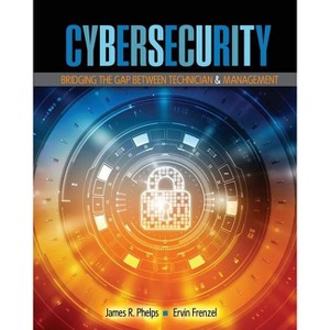 Cybersecurity: Bridging the Gap Between Technician and Management - by  Phelps & Associates LLC & Frenzel Ervin (Paperback) - 1 of 1