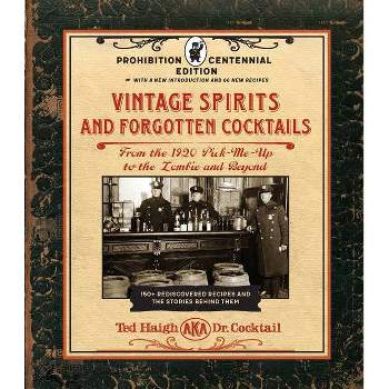 Vintage Spirits and Forgotten Cocktails: Prohibition Centennial Edition - by  Ted Haigh (Hardcover)