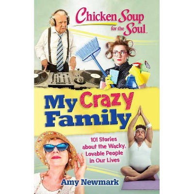 Chicken Soup for the Soul: My Crazy Family - by  Amy Newmark (Paperback)