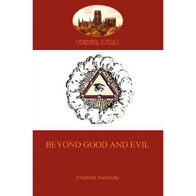 Beyond Good and Evil - by  Friedrich Wilhelm Nietzsche (Paperback)