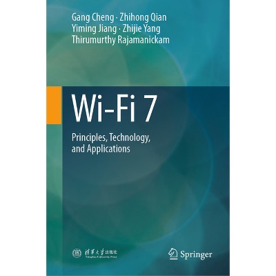 Wi-Fi 7 - by  Gang Cheng & Zhihong Qian & Yiming Jiang & Zhijie Yang & Thirumurthy Rajamanickam (Hardcover)