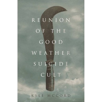 Reunion of the Good Weather Suicide Cult - by  Kyle McCord (Paperback)