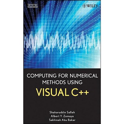 Computing for Numerical Methods Using Visual C++ - by  Shaharuddin Salleh & Albert Y Zomaya & Sakhinah A Bakar (Hardcover)