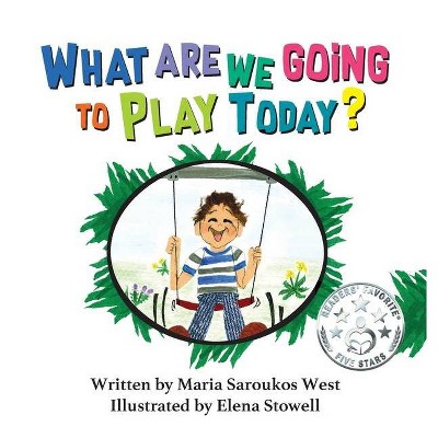 What Are We Going to Play Today? - by  Maria Saroukos West (Hardcover)